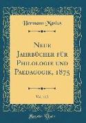 Neue Jahrbücher für Philologie und Paedagogik, 1875, Vol. 112 (Classic Reprint)