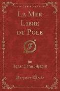 La Mer Libre du Pole (Classic Reprint)