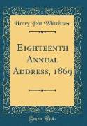 Eighteenth Annual Address, 1869 (Classic Reprint)