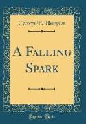 A Falling Spark (Classic Reprint)