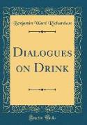 Dialogues on Drink (Classic Reprint)