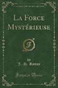 La Force Mystérieuse (Classic Reprint)