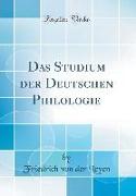 Das Studium der Deutschen Philologie (Classic Reprint)