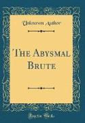 The Abysmal Brute (Classic Reprint)