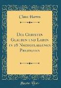 Des Christen Glauben und Leben in 28 Nachgelassenen Predigten (Classic Reprint)