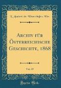 Archiv für Österreichische Geschichte, 1868, Vol. 39 (Classic Reprint)