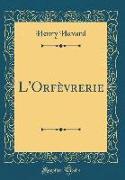 L'Orfèvrerie (Classic Reprint)