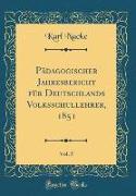 Pädagogischer Jahresbericht für Deutschlands Volksschullehrer, 1851, Vol. 5 (Classic Reprint)