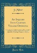 An Inquiry Into Certain Vulgar Opinions