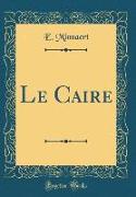 Le Caire (Classic Reprint)