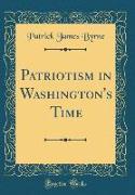 Patriotism in Washington's Time (Classic Reprint)