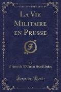 La Vie Militaire en Prusse (Classic Reprint)