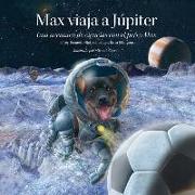 Max Viaja A Júpiter: Una Aventura de Ciencias Con el Perro Max = Max Goes to Jupiter
