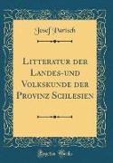 Litteratur der Landes-und Volkskunde der Provinz Schlesien (Classic Reprint)