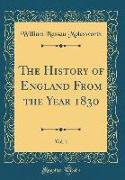 The History of England From the Year 1830, Vol. 1 (Classic Reprint)