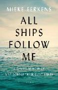 All Ships Follow Me: A Family Memoir of War Across Three Continents