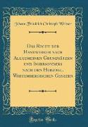 Das Recht der Handwerker nach Allgemeinen Grundsätzen und Insbesonders nach den Herzogl. Wirtembergischen Gesezen (Classic Reprint)