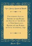 Fourteenth Annual Report of the Board of Health of the State of New Jersey, and Report of the Bureau of Vital Statistics, 1890 (Classic Reprint)