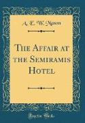 The Affair at the Semiramis Hotel (Classic Reprint)