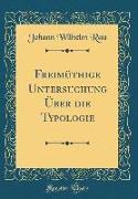Freimüthige Untersuchung Über die Typologie (Classic Reprint)