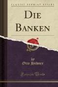 Die Banken (Classic Reprint)