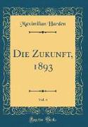 Die Zukunft, 1893, Vol. 4 (Classic Reprint)