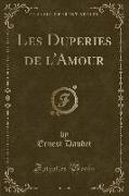 Les Duperies de l'Amour (Classic Reprint)