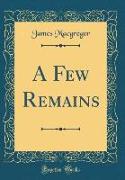 A Few Remains (Classic Reprint)