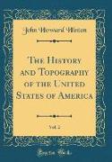 The History and Topography of the United States of America, Vol. 2 (Classic Reprint)