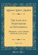 The Life and Martyrdom of Savonarola, Vol. 1 of 2