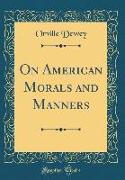 On American Morals and Manners (Classic Reprint)