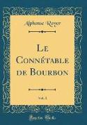 Le Connétable de Bourbon, Vol. 1 (Classic Reprint)