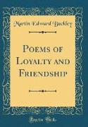 Poems of Loyalty and Friendship (Classic Reprint)