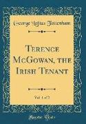 Terence McGowan, the Irish Tenant, Vol. 1 of 2 (Classic Reprint)