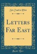 Letters Far East (Classic Reprint)