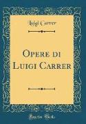 Opere di Luigi Carrer (Classic Reprint)
