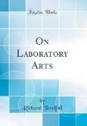 On Laboratory Arts (Classic Reprint)