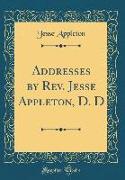 Addresses by Rev. Jesse Appleton, D. D (Classic Reprint)