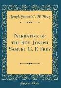 Narrative of the Rev. Joseph Samuel C. F. Frey (Classic Reprint)