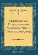 Marriages and Dissolutions of Marriages, North Carolina, 1965-1975 (Classic Reprint)