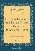 Histoire Générale de l'Église Depuis la Création Jusqu'a Nos Jours, Vol. 12 (Classic Reprint)