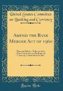 Amend the Bank Merger Act of 1960
