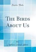 The Birds About Us (Classic Reprint)