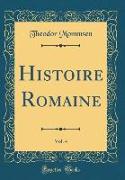 Histoire Romaine, Vol. 4 (Classic Reprint)