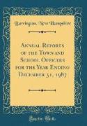 Annual Reports of the Town and School Officers for the Year Ending December 31, 1987 (Classic Reprint)