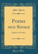 Poems and Songs: English and Scottish (Classic Reprint)