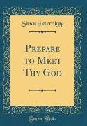 Prepare to Meet Thy God (Classic Reprint)