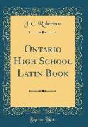Ontario High School Latin Book (Classic Reprint)