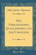 Die Familiennamen Quedlinburgs und der Umgegend (Classic Reprint)