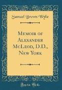 Memoir of Alexander McLeod, D.D., New York (Classic Reprint)